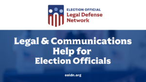EOLDN Legal and Communications help for election officials